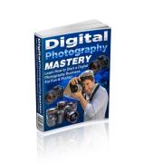 Digital Photography Mastery - PDF and TXT Ebook - Digital Delivery - Master Resale Rights